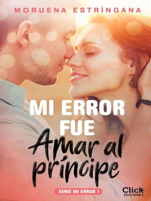 cover image of Mi error fue amar al príncipe. Serie Mi error 1